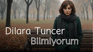 Dilara Tuncer   Bilmiyorum  Duygusal  aşk şarkısı