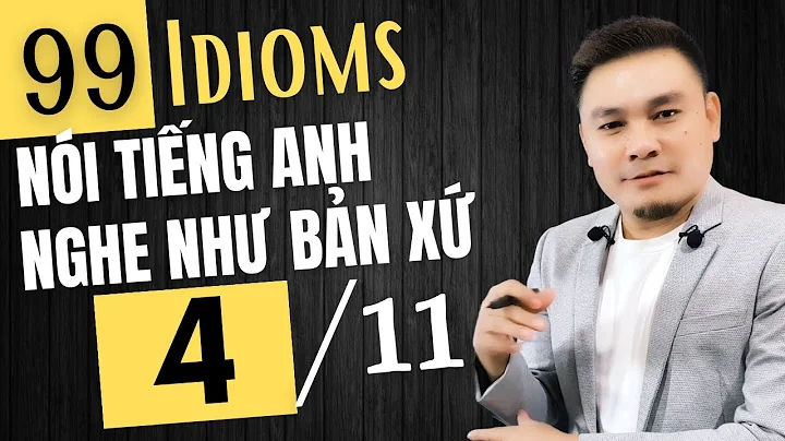 99 Idioms Ni ting Anh Nghe nh Bn x - 4 of 11 - Thn...