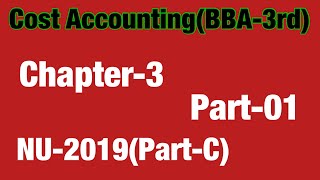 Chapter-3(Part-01)NU-2019 Cost Accounting//BBA 3rd year/BBS
