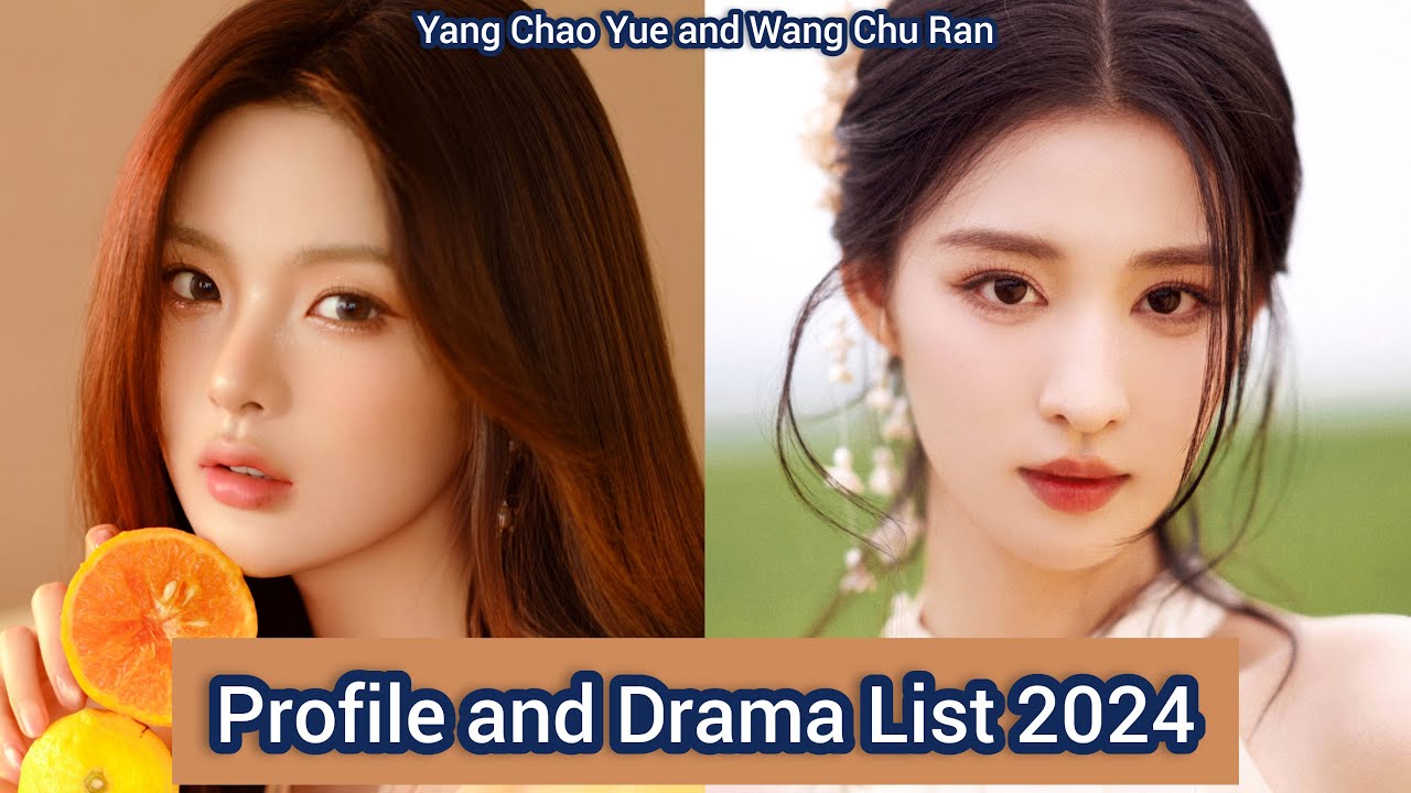Yang Chao Yue and Wang Chu Ran | Profile and Drama List 2024 |