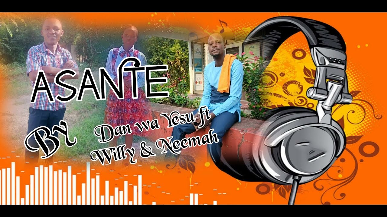 ASANTE BY DAN WA YESU FT WILLY & NEEMAH {Official Audio} - YouTube