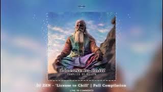 DJ Zen  - 'License to Chill'  |  full mixed compilation ᴴᴰ
