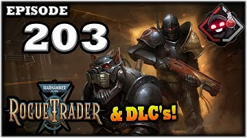 Mukluk Plays Warhammer 40,000: Rogue Trader w/ DLCs Part 203