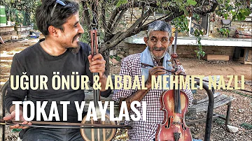 Abdal Mehmet Nazlı & Uğur Önür - Tokat Yaylası