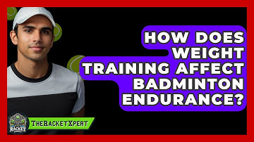 How Does Weight Training Affect Badminton Endurance? - The Racket Xpert