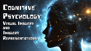 Cognitive Psychology: Visual Imagery & Imagery Representations