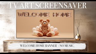 TV ART SCREENSAVER - Welcome Home Balloon Banner - No Music