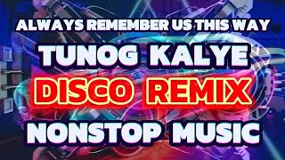 TUNOG KALYE DISCO REMIX (Always Remember Us This Way) NONSTOP MUSIC