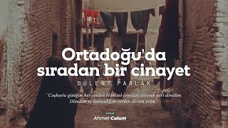 Bülent Parlak | Ortadoğu'da Sıradan Bir Cinayet