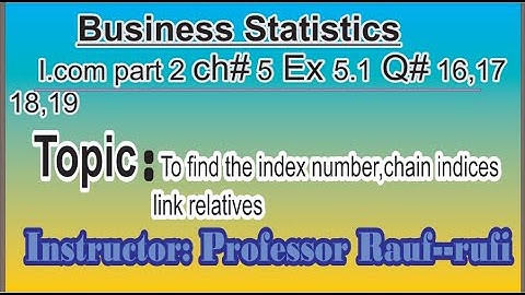q16,17,18, 19 ex5.1 ch5 index number icom part2 business statistics nazir hussian book