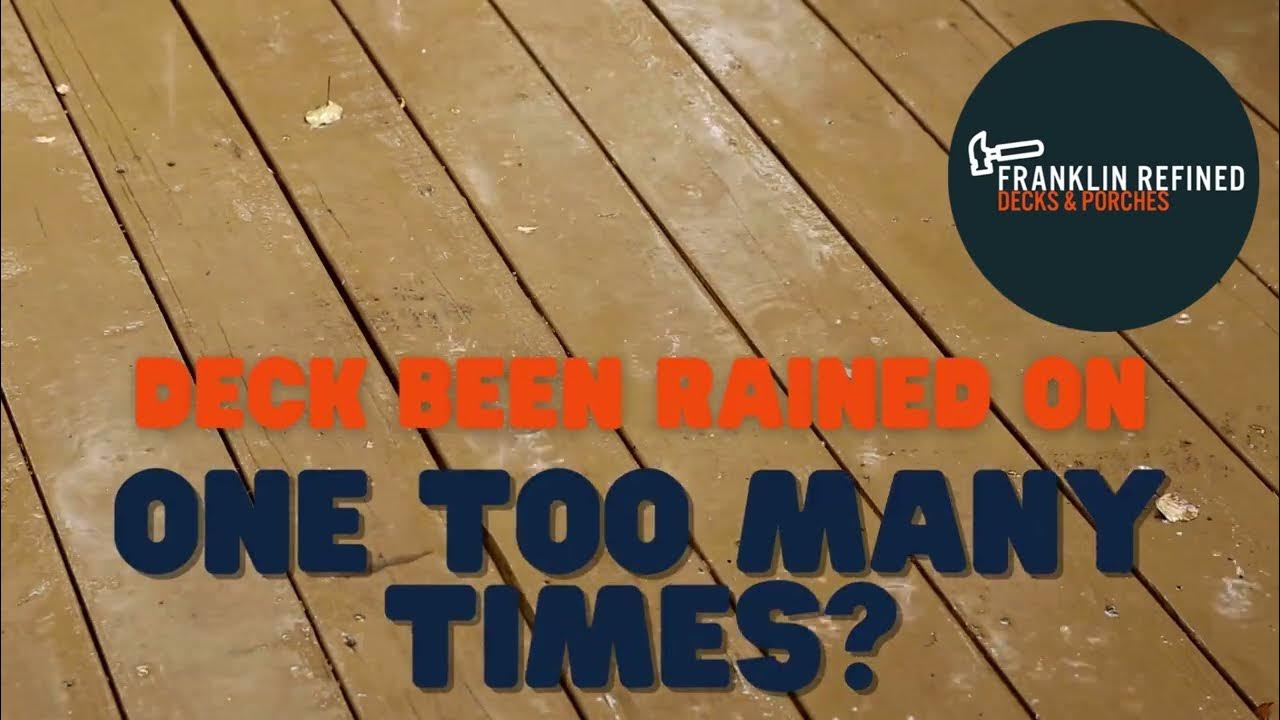 Has Your Beautiful Deck Been Rained on Too Many Times? YouTube