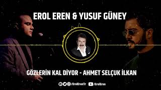 Gözlerin Kal Diyor - Erol Eren & Yusuf Güney (Ahmet Selçuk İlkan)
