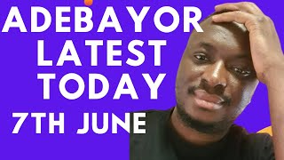 ADEBAYOR TODAY-7th JUNE 2026