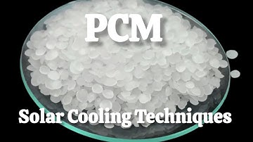Solar Cooling Techniques - Phase Change Materials ( PCM )