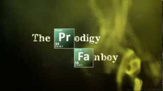 The Prodigy Fanboy is Breaking Bad