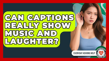 Can Captions Really Show Music And Laughter? - Everyday Hearing Help