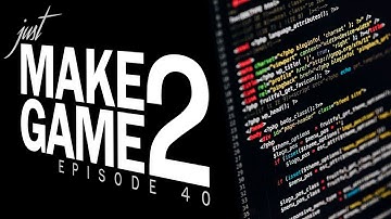 Just Make Game 2: Episode 40 - Big catch-up edition