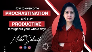 How to Overcome Procrastination & Stay Productive All Day with Mehe Sohaib