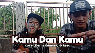 Kamu dan kamu - Romi & The Jahats | Cover Denis Cemong & Reza