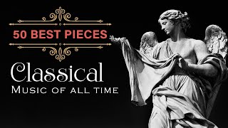 50 ดนตรีคลาสสิกที่ดีที่สุดตลอดกาล - ดนตรีเพื่อศึกษาดนตรีผ่อนคลาย