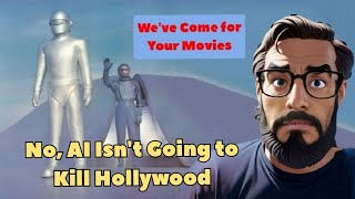 No, AI Isn't Going to Kill Hollywood