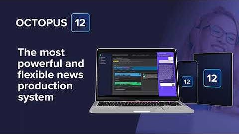 Light Up Your News Production: Introducing Octopus 12 and the Enhanced Octopus Web Client