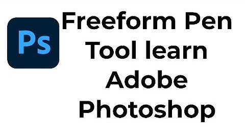 how to use Freeform Pen Tool adobe photoshop ?
