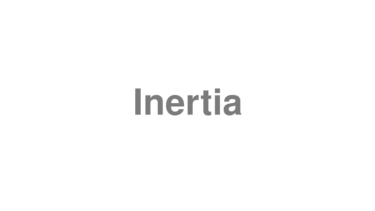 How to Pronounce "Inertia"