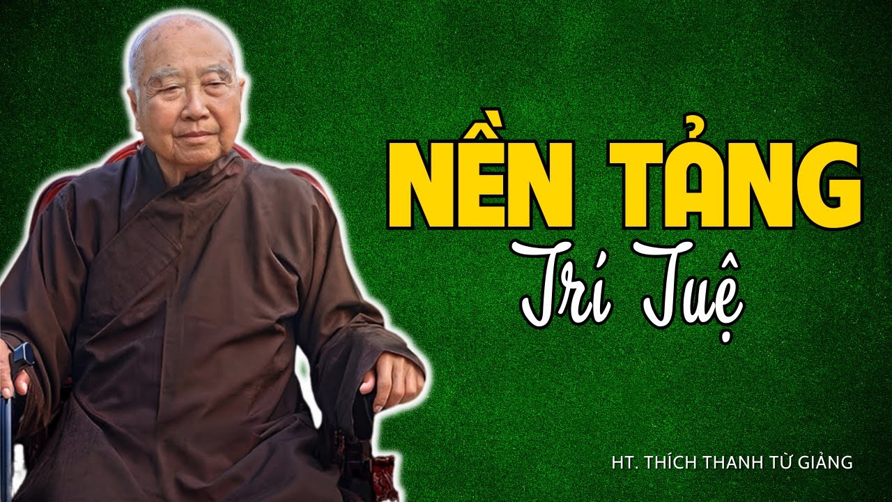 Tam Huệ Học – NỀN TẢNG TRÍ TUỆ CỦA NGƯỜI TU | Thiền Sư Thích Thanh Từ Giảng Giải