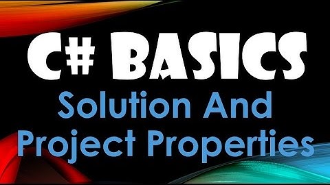 6. (C# Basics Beginner Tutorial) Solution and Project Properties