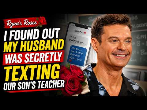 Ryan's Roses - I Found Out My Husband Was Secretly Texting Our Son's Teacher