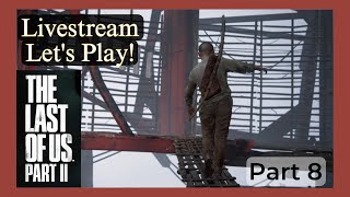 Don't Look Down!!! The Last of Us Part 2 - Livestream Let's Play Part 8!