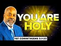 You are holy  1st corinthians 3123