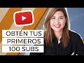 Cómo obtener tus primeros 100 suscriptores en Youtube