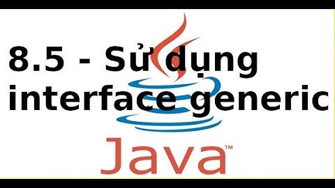 Lập trình Java2 - 8.5 - Sử dụng interface generic trong Java