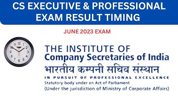 CS EXECUTIVE AND PROFESSIONAL PROGRAM JUNE 2023 EXAM RESULT TIMING