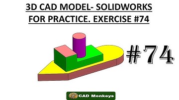 3D CAD MODEL- SOLIDWORKS FOR PRACTICE. EXERCISE #74