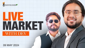 09 MAY 2024 | LIVE MARKET SESSION WITH MR. DEVANAND PANDEY | LTP CALCULATOR | INVESTING DADDY
