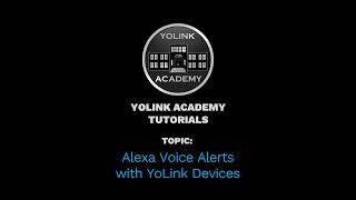 YoLink Academy: Alexa Voice Alerts with YoLink Devices