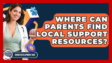 Where Can Parents Find Local Support Resources? - Brain Development Hub