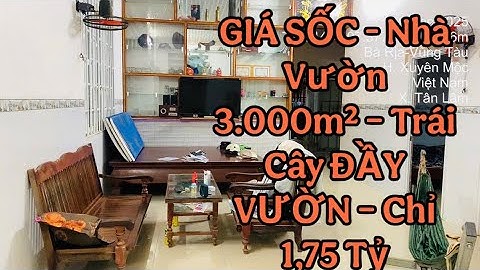 🔥 BẤT NGỜ! 1,75 TỶ SỞ HỮU NGAY NHÀ VƯỜN 3.000m² TRÁI CÂY SUM SUÊ – VŨNG TÀU