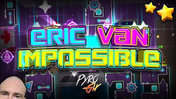ERIC VAN IMPOSSIBLE by PyroGix (me) - Geometry Dash 2.2