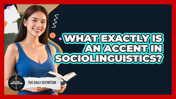What Exactly Is An Accent In Sociolinguistics? - The Daily Definition