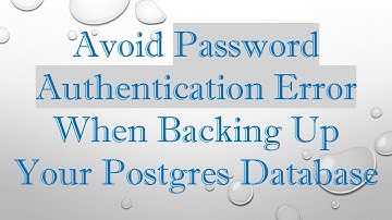 Avoid Password Authentication Error When Backing Up Your Postgres Database