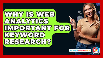 Why Is Web Analytics Important For Keyword Research? - SearchEnginesHub.com