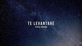 Video thumbnail of "Pista de Prueba- TE LEVANTARÉ con Levantaré"