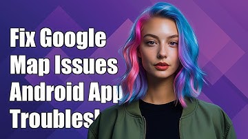 Fix Google Map Not Showing in Android Activity: Troubleshooting Guide