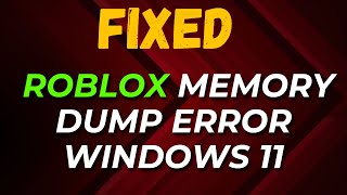 How to Fix Roblox Memory Dump Error Windows 11