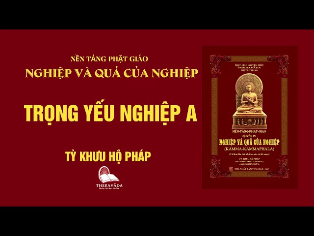 13. Trọng Yếu Nghiệp A - Tỳ Khưu Hộ Pháp - NGHIỆP VÀ QUẢ CỦA NGHIỆP