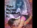 Tune Mujhse Mohabbat Ki Mp3 Song